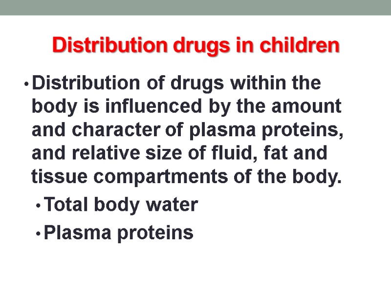 Distribution drugs in children Distribution of drugs within the body is influenced by the